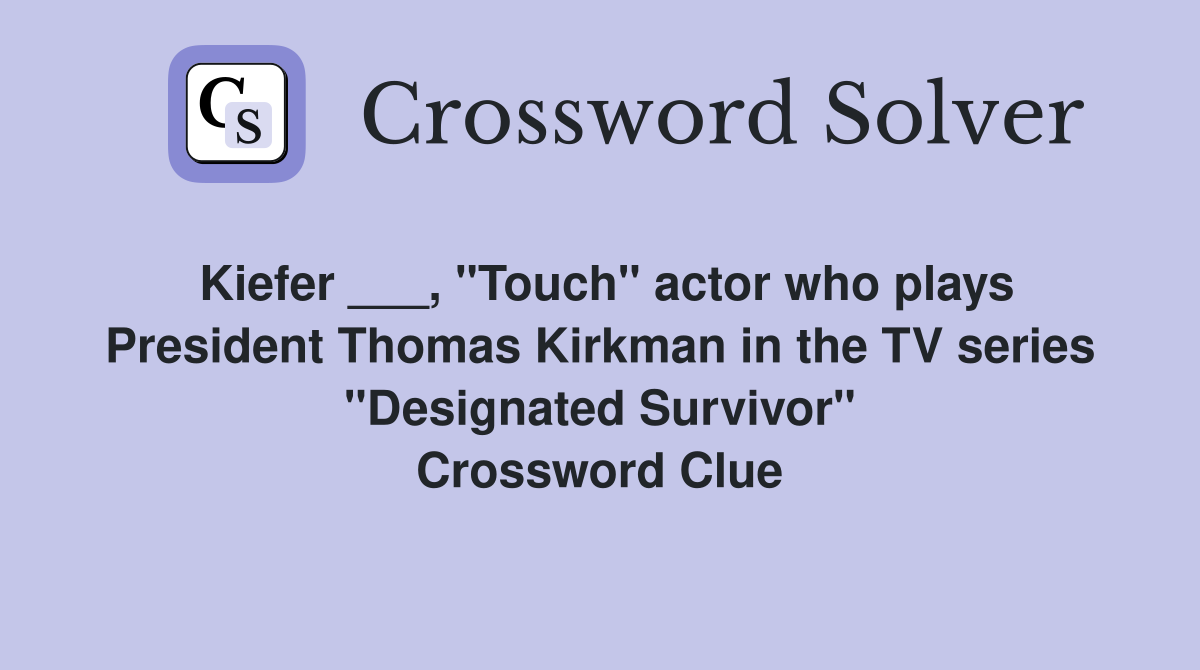 Kiefer ___, "Touch" actor who plays President Thomas Kirkman in the TV